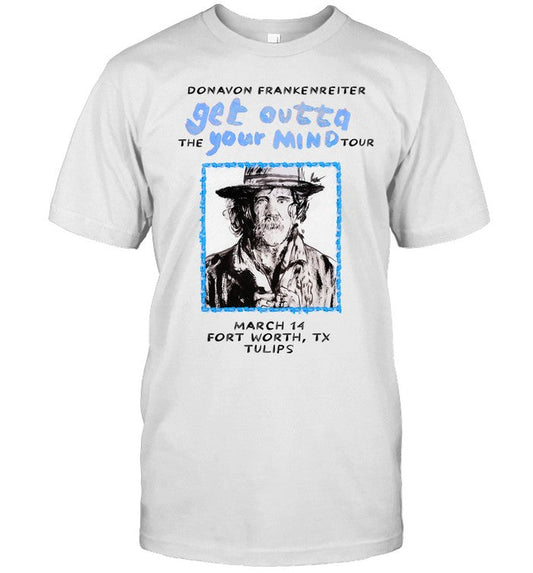 Donavon Frankenreiter Get Outta The Your Mind Mar 14 2025 Tulips FTW in Fort Worth TX Shirt_1