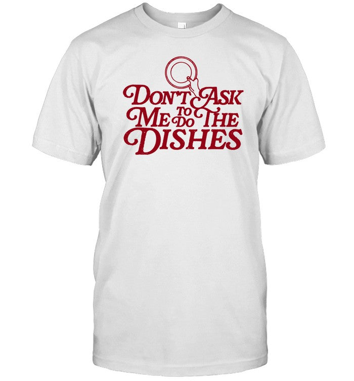 Don't Ask Me To Do The Dishes