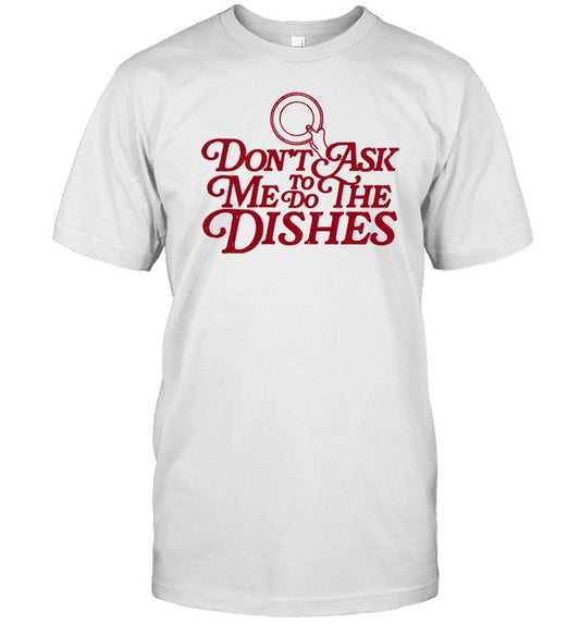 Don't Ask Me To Do The Dishes