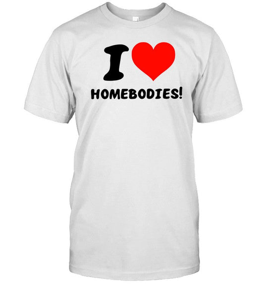I Love Homebodies Shirt