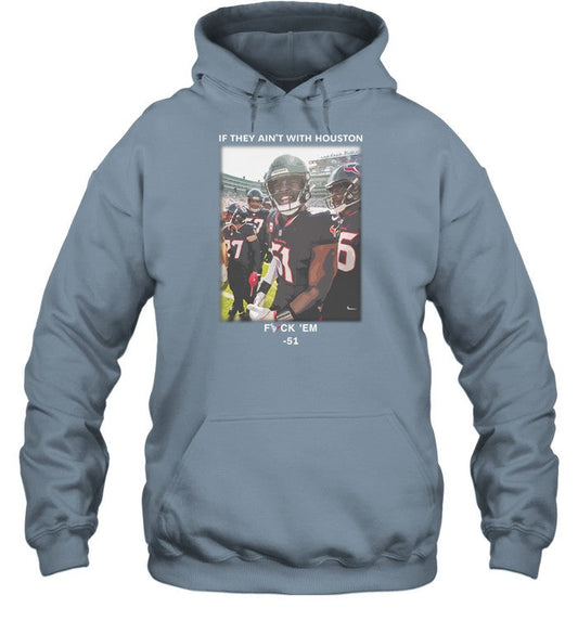 If They Ain't With Houston Fuck 'Em 51 Hoodie