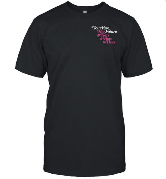 Shirt Your Vote Her Future & Hers & Hers & Hers