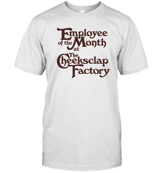 Limited Employee Of The Month At The Cheeksclap Factory Shirt