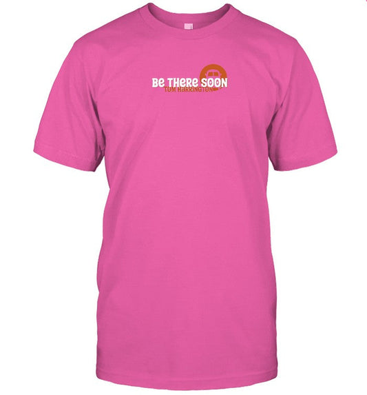 T-Shirt Tom Harrington Be There Soon Limited