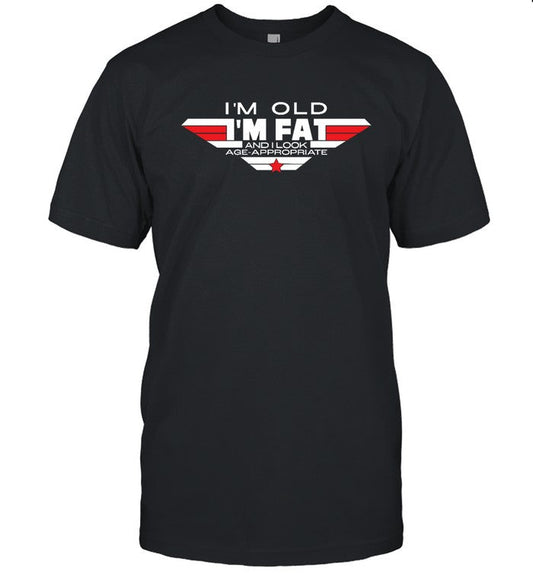 I'm Old, Fat and Age-Appropriate Tee