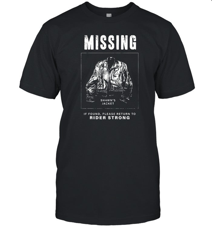 Shawn's Jacket Missing If Found Please Return To Rider Strong Shirt