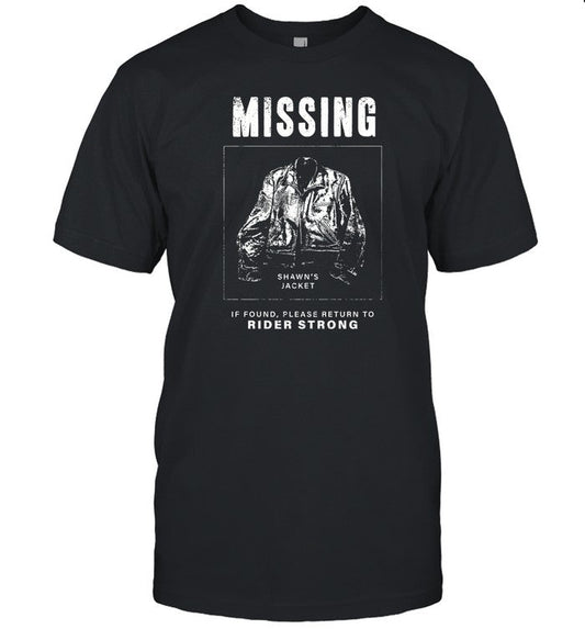 Shawn's Jacket Missing If Found Please Return To Rider Strong Shirt