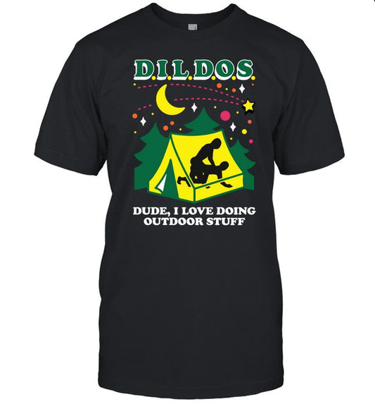 Shirts That Go Hard Dildos Dude I Love Doing Outdoor Stuff Shirt