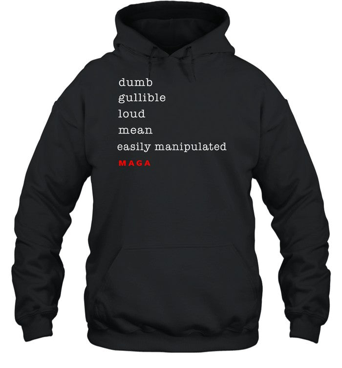 Dumb Gullible Loud Mean Easily Manipulated Maga Hoodie