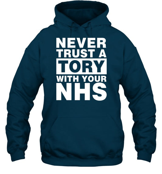 Never Trust A Tory With Your Nhs Hoodie