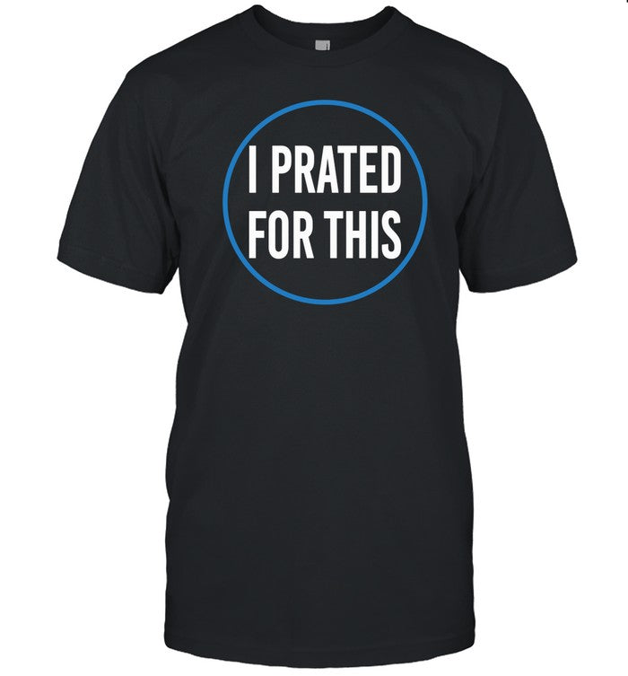 Drew I Prated For This Shirt