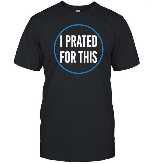 Drew I Prated For This Shirt