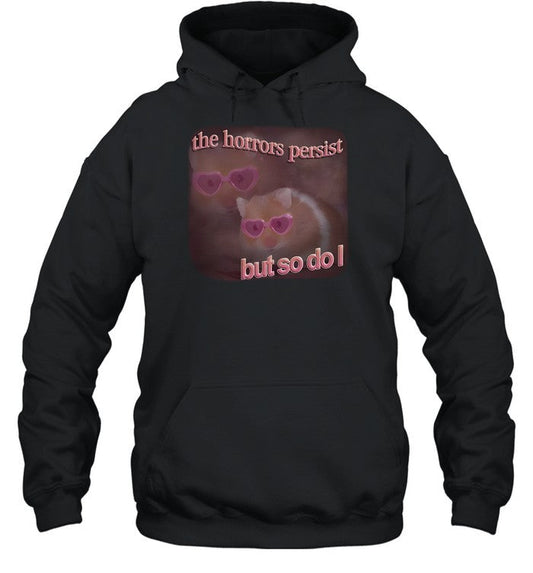The Horrors Persist But So Do I Hamster Hoodie