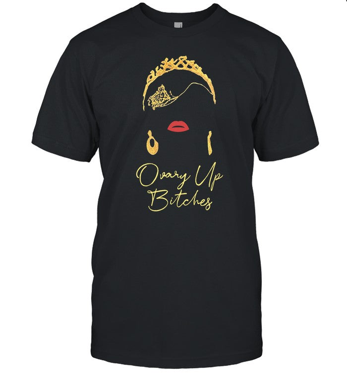 Ovary Up Bitches Tee