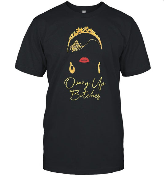 Ovary Up Bitches Tee