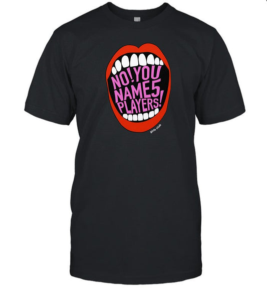 No You Name 5 Players Shirt