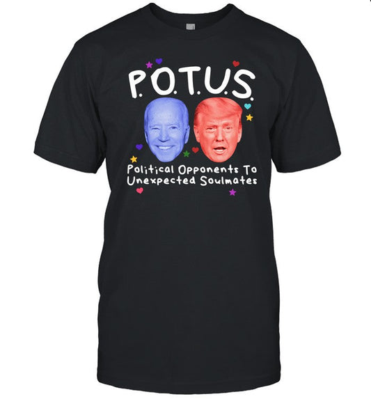 Potus Political Opponents To Unexpected Soulmates Tee