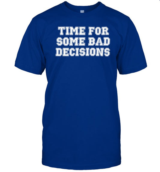 Time For Some Bad Decisions Shirt
