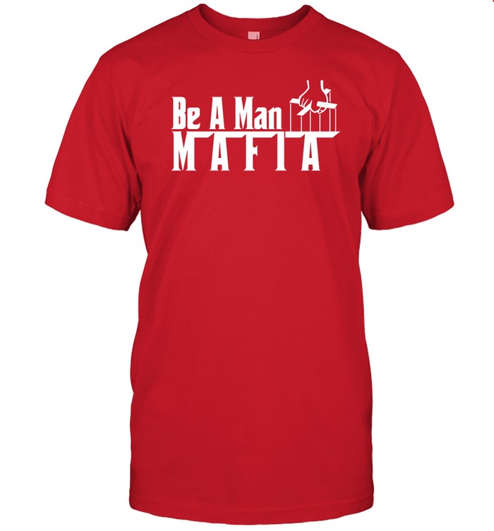 Bostonbeaman Be A Man Mafia Tee Shirt