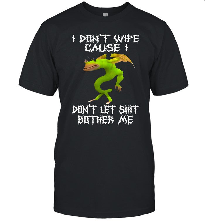 Teen Hearts I Don't Wipe Cause I Don't Let Shit Bother Me Shirt