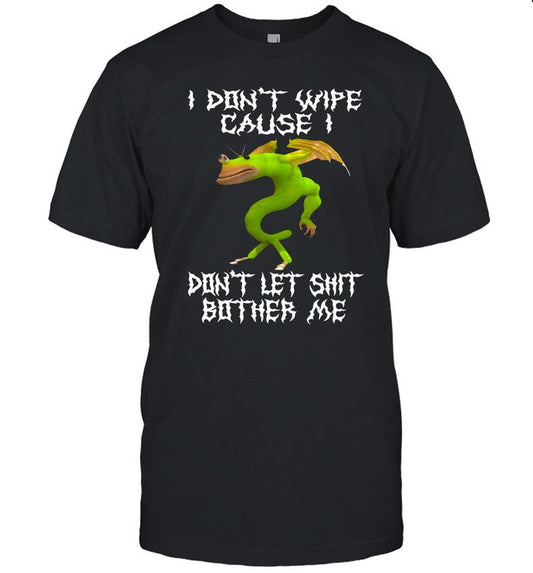 Teen Hearts I Don't Wipe Cause I Don't Let Shit Bother Me Shirt