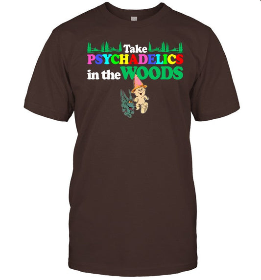 Classy Shirts Take Psychadelics In The Woods Shirt