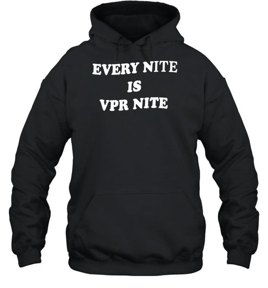 Every Nite Is Vpr Nite Hoodie