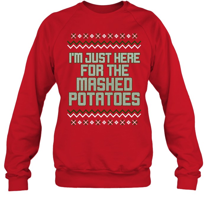Middleclassfancy I'm Just Here For The Mashed Potatoes Christmas Sweatshirts
