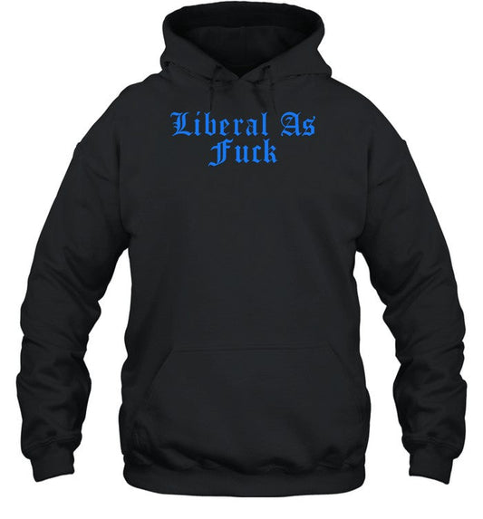 Ordinary1world Liberal As Fuck Hoodie