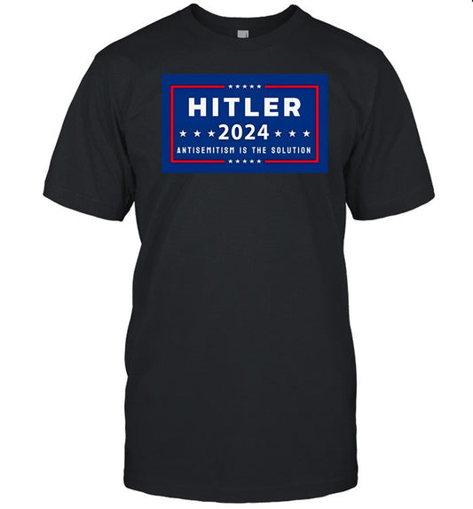 Pres. A Hitler Hitler 2024 Antisemitism Is The Solution Shirt