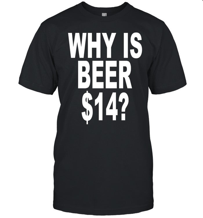 Revive Why Is Beer $14 T-Shirts