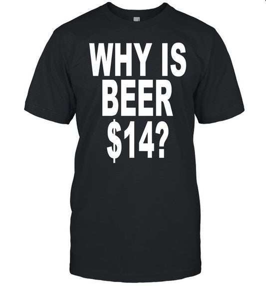 Revive Why Is Beer $14 T-Shirts