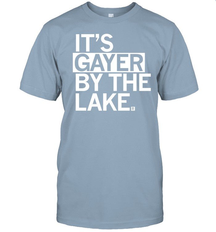 Itâ€™S Gayer By The Lake Tee