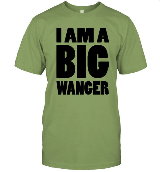 Funny I Am A Big Wanger T Shirt