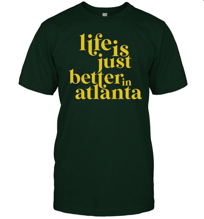 Life Is Just Better In Atlanta Hoodie