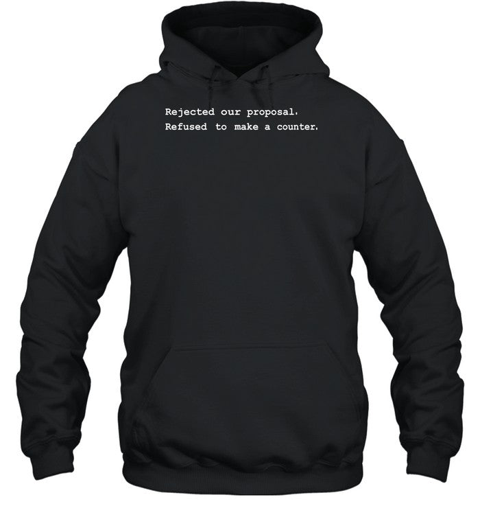 Rejected Our Proposal Refused To Make A Counter Hoodie