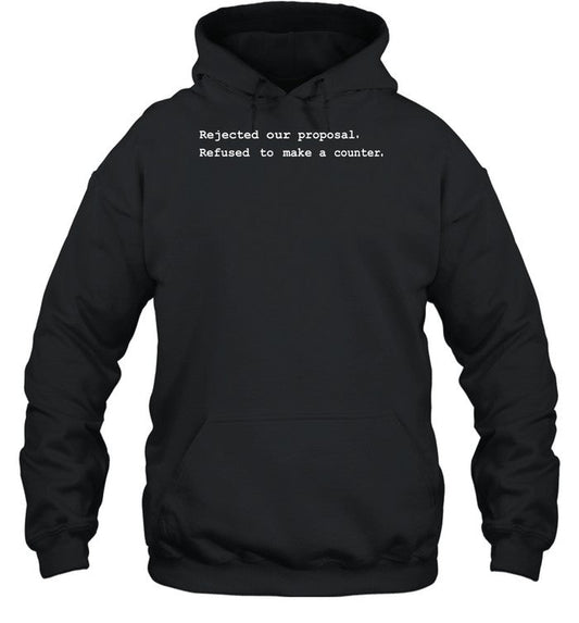 Rejected Our Proposal Refused To Make A Counter Hoodie