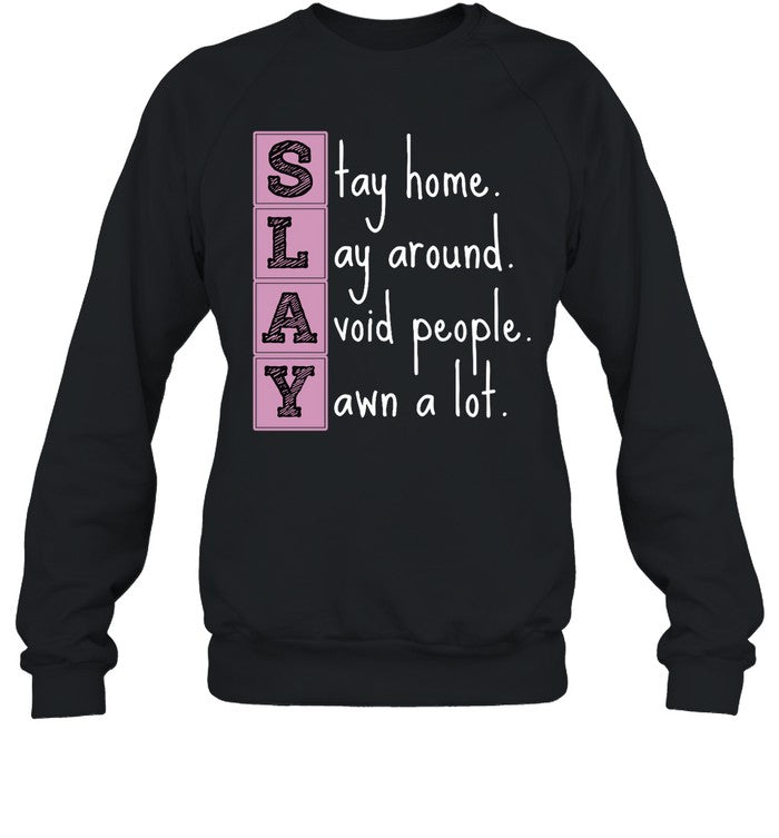 Slay Stay Home Lay Around Avoid People Yawn A Lot Hoodie