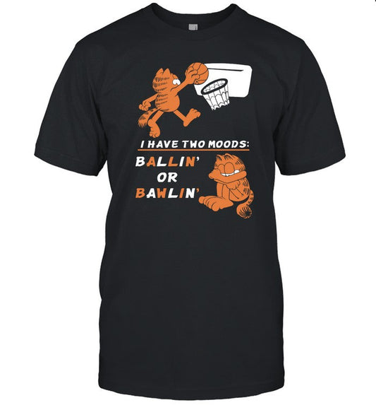 Theyetee I Have Two Moods Ballin Or Bawlin Shirt