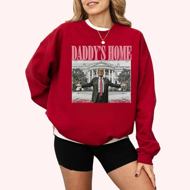 Daddy's Home Sweatshirt - Hoodie - Tshirt, Trump 2024 T-Shirt, Republican Gift, Funny Trump Sweatshirt, White House Trump 2024 Hoodie, Political Tee, Election Sweatshirt, For Men, For Women, Casual, Classic Fashion Cotton Womenswear Comfort Embroidered