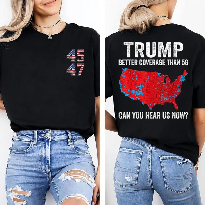 Trump Better Coverage Than 5G Can You Hear Us Now Politics T-Shirt, Trump 45 47 Shirt, Trump Won 2024 Shirt, Gift For Trump Supporters, Full Colors