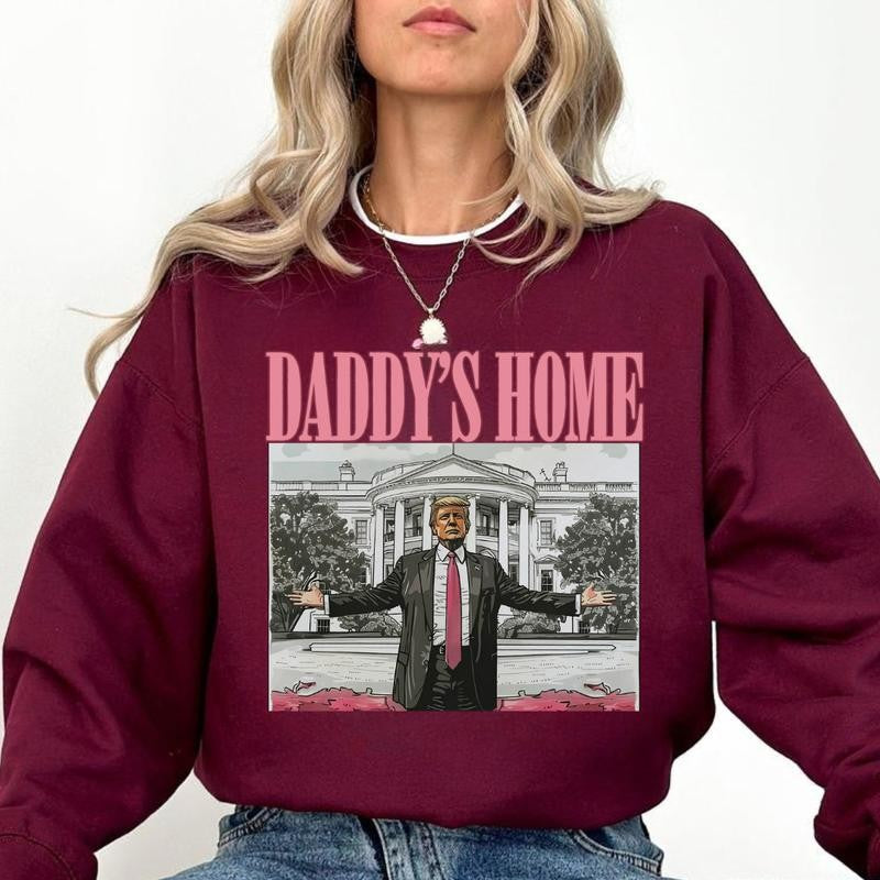 Daddy's Home Sweatshirt - Hoodie - Tshirt, Trump 2024 T-Shirt, Republican Gift, Funny Trump Sweatshirt, White House Trump 2024 Hoodie, Political Tee, Election Sweatshirt, For Men, For Women, Casual, Classic Fashion Cotton Womenswear Comfort Embroidered
