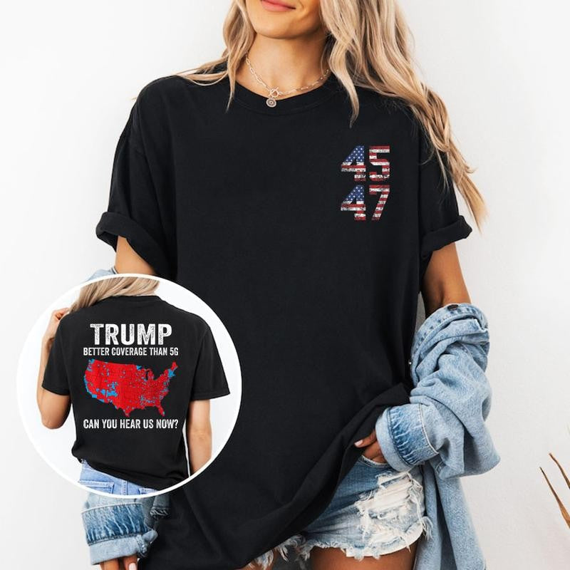 Trump Better Coverage Than 5G Can You Hear Us Now Politics T-Shirt, Trump 45 47 Shirt, Trump Won 2024 Shirt, Gift For Trump Supporters, Full Colors