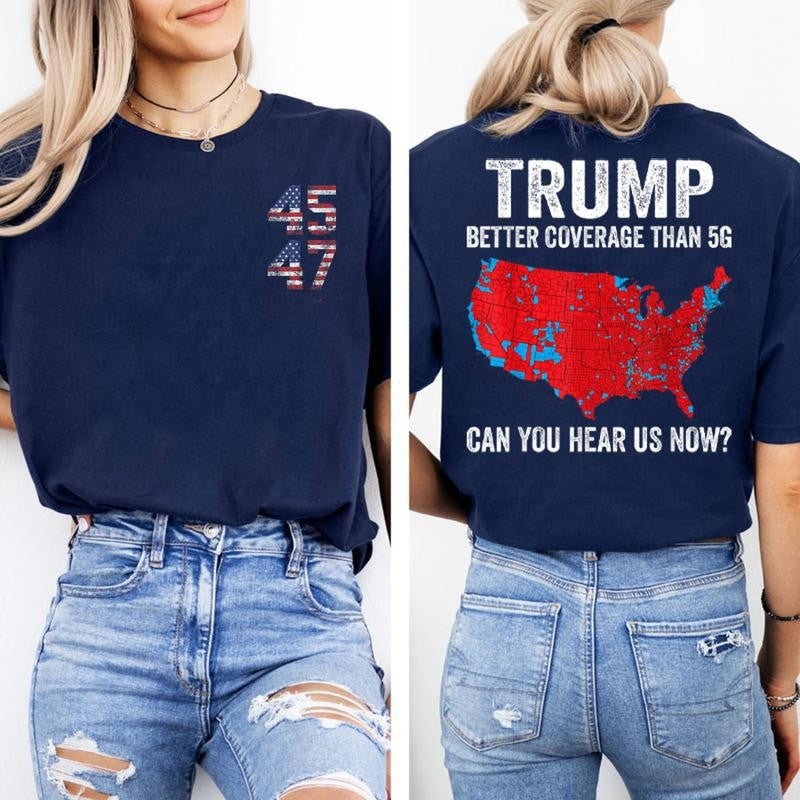 Trump Better Coverage Than 5G Can You Hear Us Now Politics T-Shirt, Trump 45 47 Shirt, Trump Won 2024 Shirt, Gift For Trump Supporters, Full Colors
