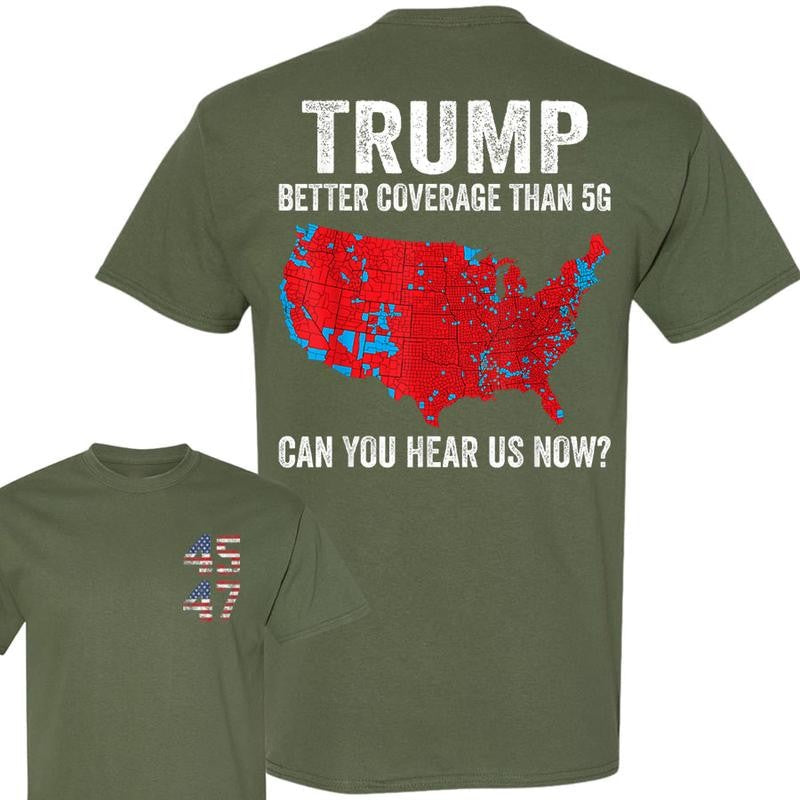 Trump Better Coverage Than 5G Can You Hear Us Now Politics T-Shirt, Trump 45 47 Shirt, Trump Won 2024 Shirt, Gift For Trump Supporters, Full Colors
