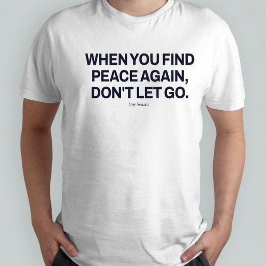 when you find peace again donâ€™t let you t-shirt