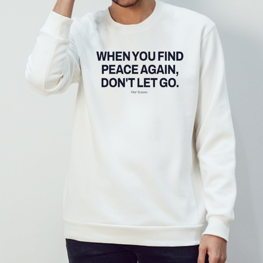 when you find peace again donâ€™t let you t-shirt